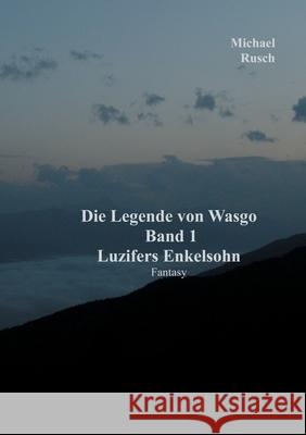 Die Legende von Wasgo Band 1: Luzifers Enkelsohn Michael Rusch 9783750400542 Books on Demand - książka