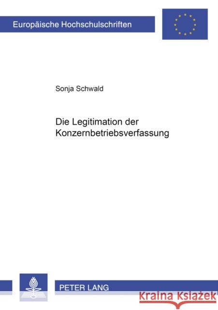 Die Legitimation Der Konzernbetriebsverfassung Schwald, Sonja 9783631535516 Lang, Peter, Gmbh, Internationaler Verlag Der - książka