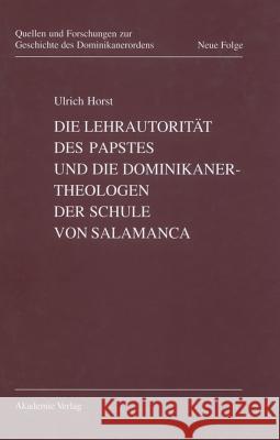 Die Lehrautorität des Papstes und die Dominikanertheologen der Schule von Salamanca Ulrich Horst 9783050037837 de Gruyter - książka