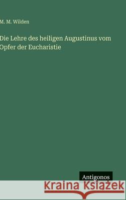 Die Lehre des heiligen Augustinus vom Opfer der Eucharistie M. M. Wilden 9783386161510 Antigonos Verlag - książka