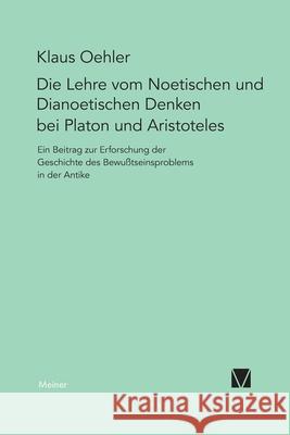 Die Lehre vom Noetischen und Dianoetischen Denken bei Platon und Aristoteles Klaus Oehler 9783787306534 Felix Meiner - książka