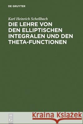 Die Lehre von den elliptischen Integralen und den Theta-Functionen Karl Heinrich Schellbach 9783111306070 De Gruyter - książka
