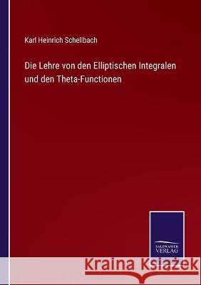 Die Lehre von den Elliptischen Integralen und den Theta-Functionen Karl Heinrich Schellbach 9783375036003 Salzwasser-Verlag - książka
