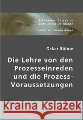 Die Lehre von den Prozesseinreden und die Prozess-Voraussetzungen Bülow, Oskar 9783836435215 VDM Verlag Dr. Müller - książka