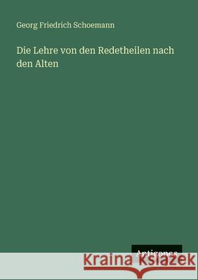 Die Lehre von den Redetheilen nach den Alten Georg Friedrich Schoemann 9783388472713 Antigonos Verlag - książka