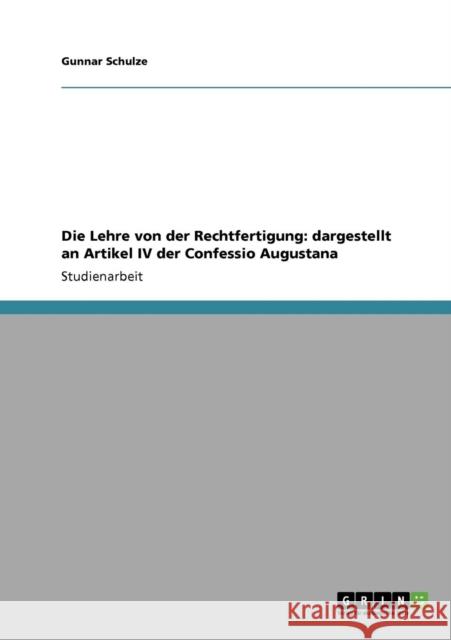 Die Lehre von der Rechtfertigung: dargestellt an Artikel IV der Confessio Augustana Schulze, Gunnar 9783640219643 Grin Verlag - książka