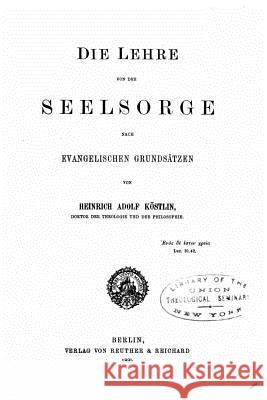 Die Lehre von der Seelsorge Nach Evangelischen Grundsätzen Kostlin, Heinrich Adolf 9781534822764 Createspace Independent Publishing Platform - książka