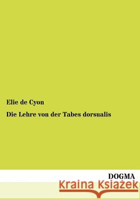 Die Lehre von der Tabes dorsualis De Cyon, Elie 9783954547265 Dogma - książka