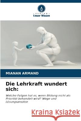 Die Lehrkraft wundert sich: ARMAND, MIANAN 9786209586217 Verlag Unser Wissen - książka