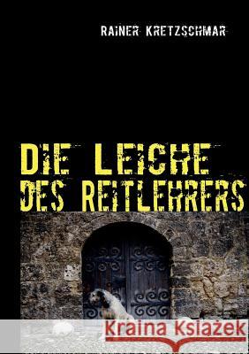 Die Leiche des Reitlehrers: Oberschwaben-Krimi Kretzschmar, Rainer 9783837026801 Books on Demand - książka