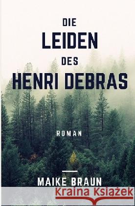 Die Leiden des Henri Debras : Ein historischer Roman über die Hysterie Braun, Maike 9783844225983 epubli - książka