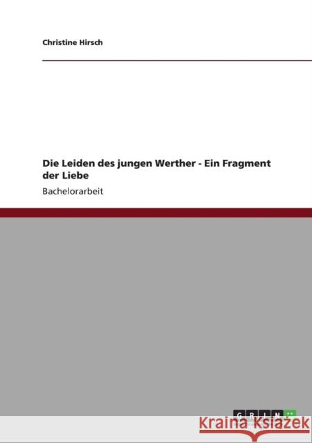 Die Leiden des jungen Werther - Ein Fragment der Liebe Christine Hirsch 9783640890620 Grin Verlag - książka