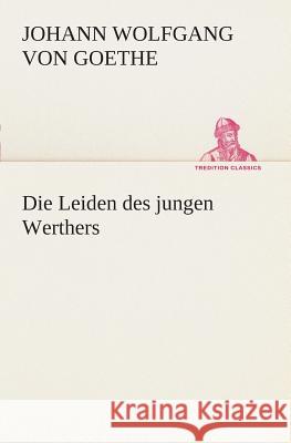 Die Leiden des jungen Werthers Goethe, Johann Wolfgang von 9783849528539 TREDITION CLASSICS - książka