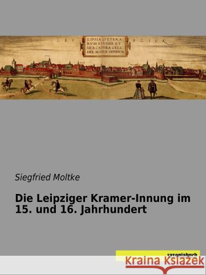 Die Leipziger Kramer-Innung im 15. und 16. Jahrhundert Moltke, Siegfried 9783957704177 Saxoniabuch.de - książka