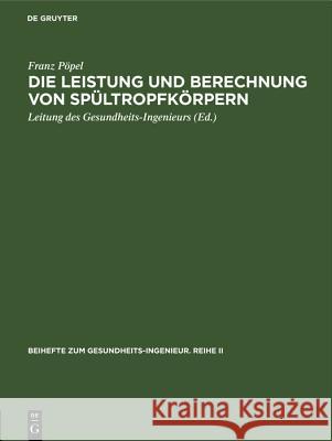 Die Leistung und Berechnung von Spültropfkörpern Franz Pöpel, Leitung Des Gesundheits-Ingenieurs 9783486773743 Walter de Gruyter - książka