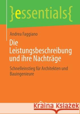 Die Leistungsbeschreibung Und Ihre Nachträge: Schnelleinstieg Für Architekten Und Bauingenieure Faggiano, Andrea 9783658325299 Springer Vieweg - książka