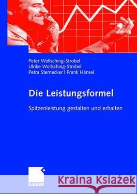 Die Leistungsformel: Spitzenleistung Gestalten Und Erhalten Wollschling-Strobel, Peter Wollschling-Strobel, Ulrike Sternecker, Petra 9783834906694 Gabler - książka