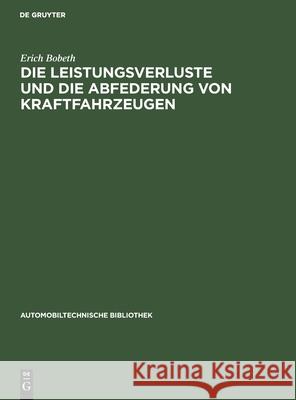 Die Leistungsverluste und die Abfederung von Kraftfahrzeugen Erich Bobeth 9783112610138 De Gruyter - książka