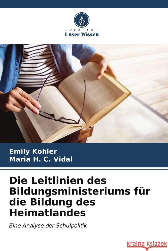 Die Leitlinien des Bildungsministeriums f?r die Bildung des Heimatlandes Emily Kohler Maria H. C. Vidal 9786206621928 Verlag Unser Wissen - książka