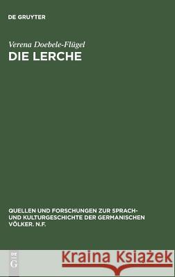 Die Lerche: Motivgeschichtliche Untersuchung Zur Deutschen Literatur, Insbesondere Zur Deutschen Lyrik Doebele-Flügel, Verena 9783110059090 Walter de Gruyter - książka