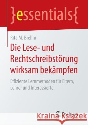 Die Lese- Und Rechtschreibstörung Wirksam Bekämpfen: Effiziente Lernmethoden Für Eltern, Lehrer Und Interessierte Brehm, Rita M. 9783658147082 Springer - książka