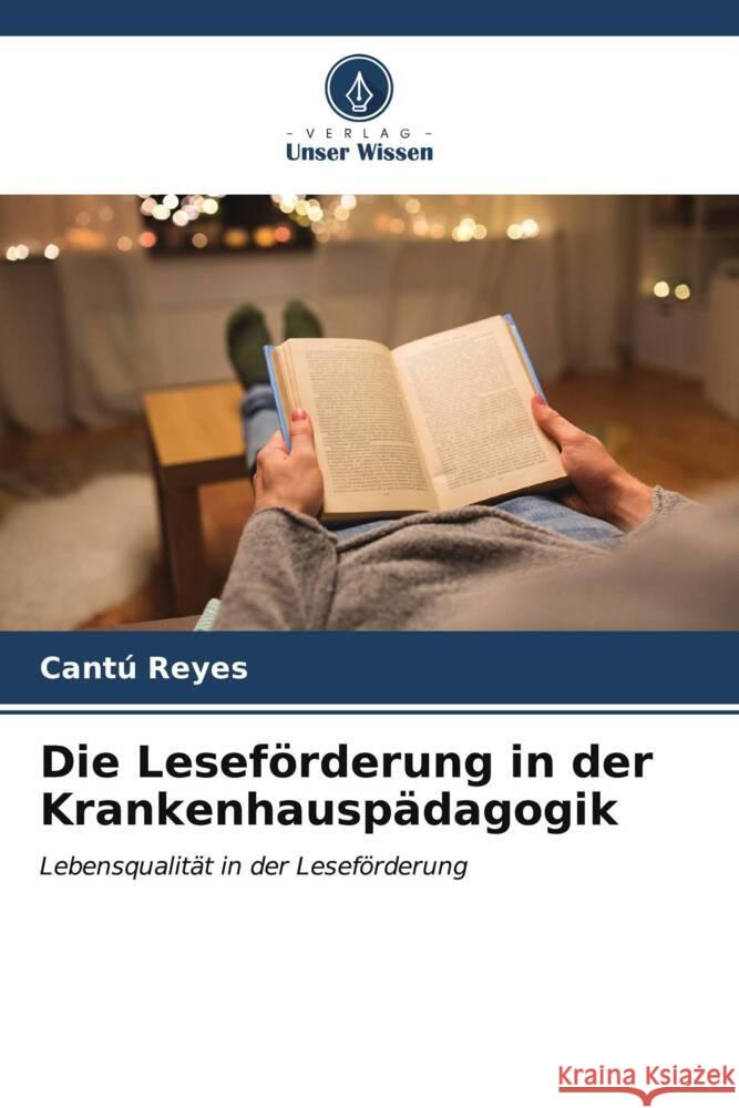 Die Leseförderung in der Krankenhauspädagogik Reyes, Cantú 9786207084753 Verlag Unser Wissen - książka