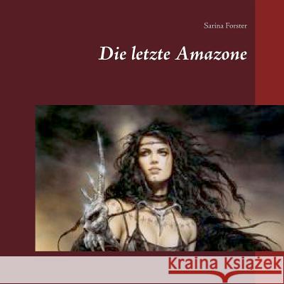 Die letzte Amazone Sarina Forster 9783740752590 Twentysix - książka