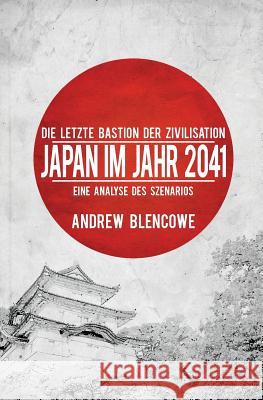 Die letzte Bastion der Zivilisation: Japan im Jahr 2041, Eine Analyse des Szenarios Blencowe, Andrew 9780947480042 Hamilton Bay Publishing - książka