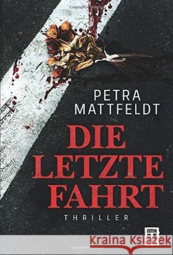 Die letzte Fahrt : Thriller Mattfeldt, Petra 9781503947207 Edition M - książka