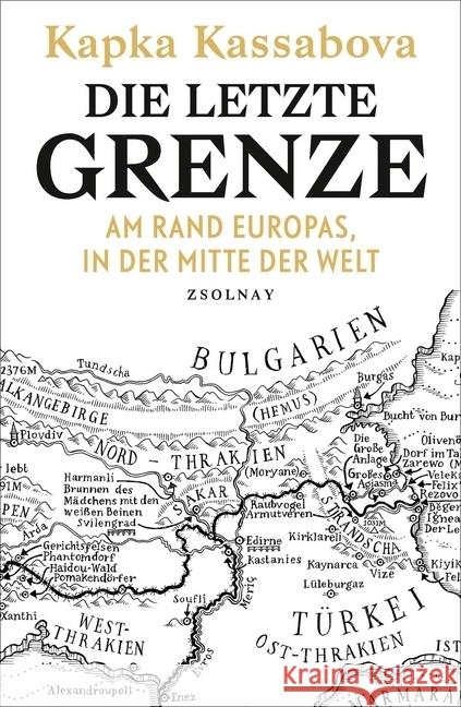 Die letzte Grenze : Am Rand Europas, in der Mitte der Welt Kassabova, Kapka 9783552059078 Zsolnay - książka