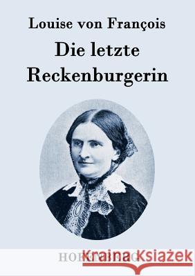 Die letzte Reckenburgerin: Roman Louise Von François 9783843095013 Hofenberg - książka