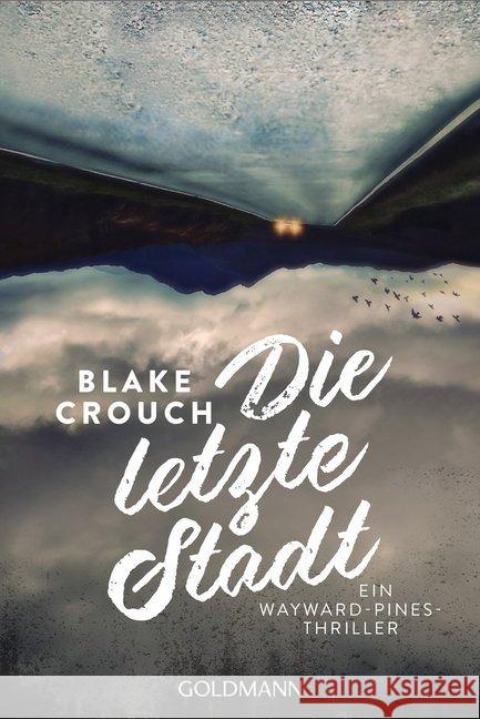 Die letzte Stadt : Ein Wayward-Pines-Thriller Crouch, Blake 9783442489756 Goldmann - książka