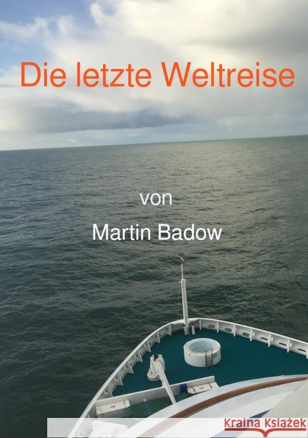 Die letzte Weltreise Badow, Martin 9783753106779 epubli - książka