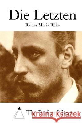 Die Letzten Rainer Maria Rilke The Perfect Library 9781514133903 Createspace - książka
