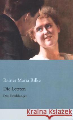 Die Letzten : Drei Erzählungen Rilke, Rainer Maria 9783862676903 Europäischer Literaturverlag - książka