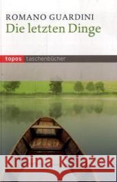 Die letzten Dinge : Die christliche Lehre vom Tode, der Läuterung nach dem Tode, Auferstehung, Gericht und Ewigkeit Guardini, Romano   9783836704618 Topos plus - książka