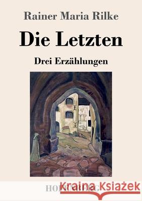 Die Letzten: Drei Erzählungen Rilke, Rainer Maria 9783743741027 Hofenberg - książka