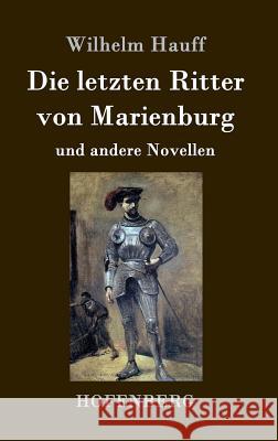 Die letzten Ritter von Marienburg: und andere Novellen Wilhelm Hauff 9783843041430 Hofenberg - książka