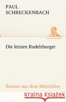 Die letzten Rudelsburger Schreckenbach, Paul 9783842417021 TREDITION CLASSICS - książka