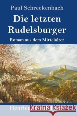 Die letzten Rudelsburger (Großdruck): Roman aus dem Mittelalter Paul Schreckenbach 9783847834359 Henricus - książka