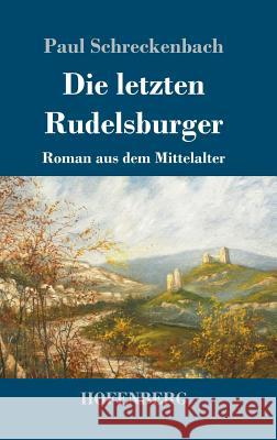 Die letzten Rudelsburger: Roman aus dem Mittelalter Schreckenbach, Paul 9783743730250 Hofenberg - książka