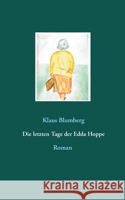 Die letzten Tage der Edda Hoppe Klaus Blumberg 9783750499676 Books on Demand - książka