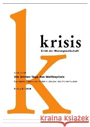 Die letzten Tage des Weltkapitals : Kapitalakkumulation und Politik im Zeitalter des fiktiven Kapitals Lohoff, Ernst 9783741877896 epubli - książka