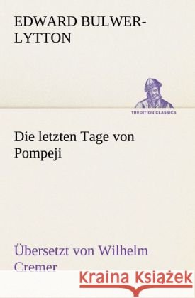 Die letzten Tage von Pompeji (Übersetzt von Wilhelm Cremer) Bulwer-Lytton, Edward George 9783842468023 TREDITION CLASSICS - książka