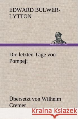 Die letzten Tage von Pompeji (Übersetzt von Wilhelm Cremer) Bulwer-Lytton, Edward George 9783847244882 TREDITION CLASSICS - książka