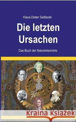 Die letzten Ursachen: Das Buch der Naturerkenntnis Klaus-Dieter Sedlacek 9783749410514 Books on Demand - książka