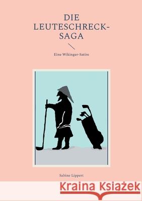 Die Leuteschreck-Saga: Eine Wikinger-Satire Sabine Lippert 9783754341193 Books on Demand - książka