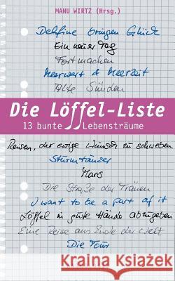 Die Löffel-Liste: 13 bunte Lebensträume Wirtz, Manu 9783735756619 Books on Demand - książka