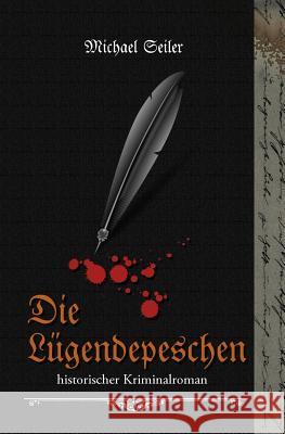 Die Lügendepeschen Seiler, Michael 9781494252564 Createspace - książka