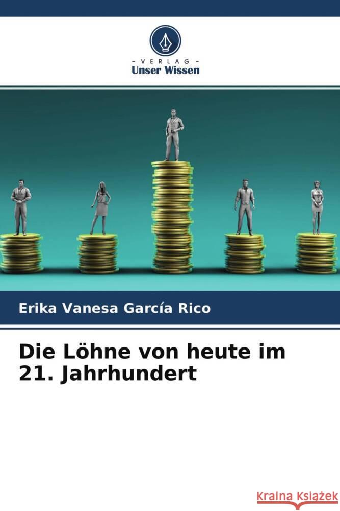 Die Löhne von heute im 21. Jahrhundert García Rico, Erika Vanesa 9786204295350 Verlag Unser Wissen - książka